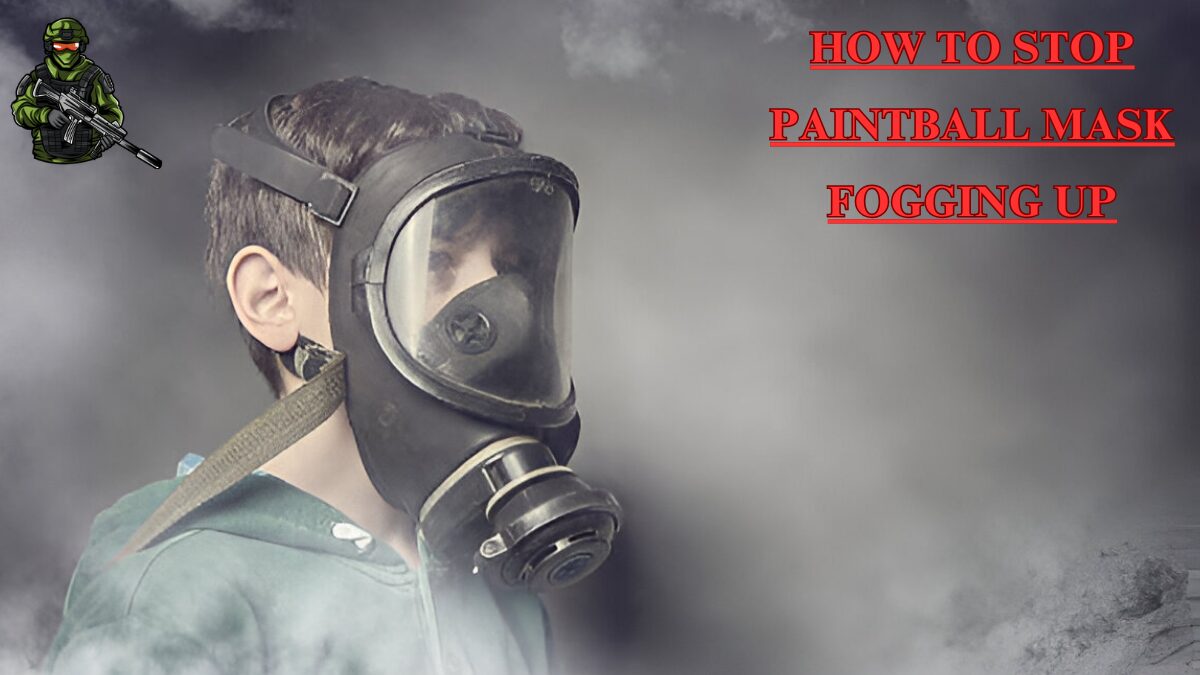 How to Stop Paintball Mask Fogging Up